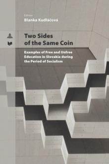 Two Sides of the Same Coin : Examples of Free and Unfree Education in Slovakia during the Period of Socialism