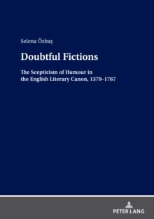 Doubtful Fictions : The Scepticism of Humour in the English Literary Canon, 1379-1767