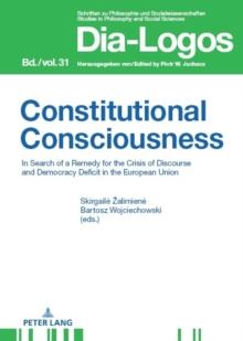 Constitutional Consciousness : In Search of a Remedy for the Crisis of Discourse and Democracy Deficit in the European Union