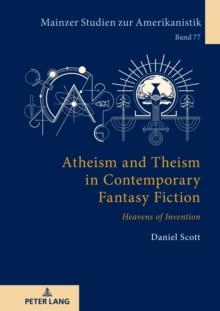 Atheism and Theism in Contemporary Fantasy Fiction : Heavens of Invention