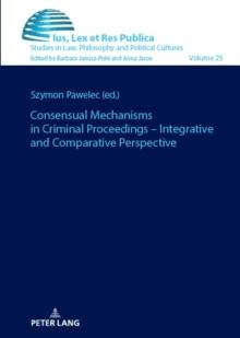 Consensual Mechanisms in Criminal Proceedings - Integrative and Comparative Perspective