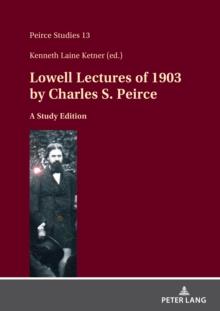 Lowell Lectures of 1903 by Charles S. Peirce : A Study Edition