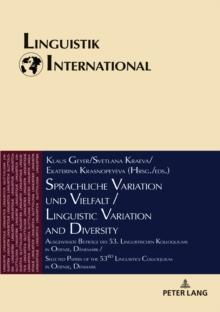 Sprachliche Variation und Vielfalt / Linguistic Variation and Diversity : Ausgewaehlte Beitraege des 53. Linguistischen Kolloquiums in Odense, Daenemark / Selected Papers of the 53rd Linguistics Collo