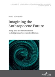 Imagining the Anthropocene Future : Body and the Environment in Indigenous Speculative Fiction