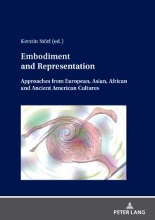 Embodiment and Representation : Approaches from European, Asian, African and Ancient American Cultures