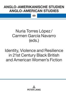 Identity, Violence and Resilience in 21st Century Black British and American Women's Fiction