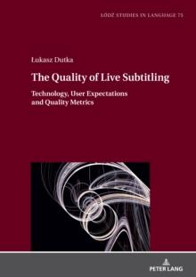 The Quality of Live Subtitling: : Technology, User Expectations and Quality Metrics