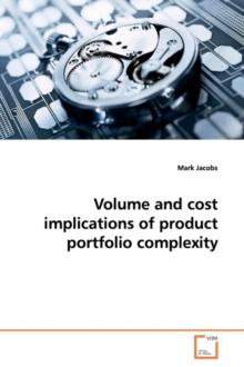 Volume and Cost Implications of Product Portfolio Complexity