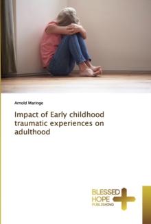 Impact of Early childhood traumatic experiences on adulthood