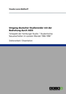 Umgang deutscher Studierender mit der Bedrohung durch AIDS : Teilaspekt der Hamburger Studie: " Studentisches Sexualverhalten im sozialen Wandel 1966-1996"