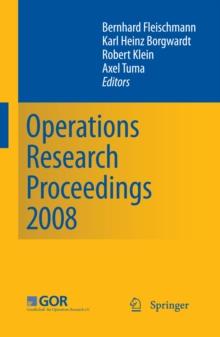 Operations Research Proceedings 2008 : Selected Papers of the Annual International Conference of the German Operations Research Society (GOR) University of Augsburg, September 3-5, 2008