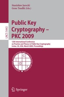 Public Key Cryptography - PKC 2009 : 12th International Conference on Practice and Theory in Public Key Cryptography Irvine, CA, USA, March 18-20, 2009, Proceedings