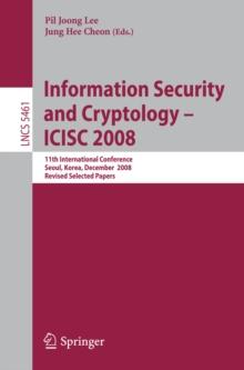 Information Security and Cryptoloy - ICISC 2008 : 11th International Conference, Seoul, Korea, December 3-5, 2008, Revised Selected Papers