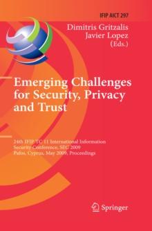 Emerging Challenges for Security, Privacy and Trust : 24th IFIP TC 11 International Information Security Conference, SEC 2009, Pafos, Cyprus, May 18-20, 2009, Proceedings