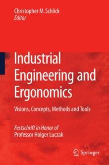 Industrial Engineering and Ergonomics : Visions, Concepts, Methods and Tools Festschrift in Honor of Professor Holger Luczak