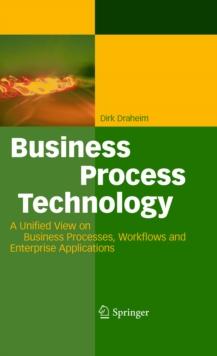 Business Process Technology : A Unified View on Business Processes, Workflows and Enterprise Applications