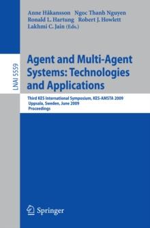 Agent and Multi-Agent Systems: Technologies and Applications : Third KES International Symposium, KES-AMSTA 2009, Uppsala, Sweden, June 3-5, 2009, Proceedings