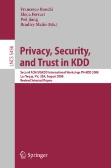 Privacy, Security, and Trust in KDD : Second ACM SIGKDD International Workshop, PinKDD 2008, Las Vegas, Nevada, August 24, 2008, Revised Selected Papers