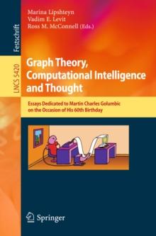 Graph Theory, Computational Intelligence and Thought : Essays Dedicated to Martin Charles Golumbic on the Occasion of His 60th Birthday