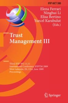 Trust Management III : Third IFIP WG 11.11 International Conference, IFIPTM 2009, West Lafayette, IN, USA, June 15-19, 2009, Proceedings