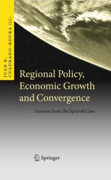 Regional Policy, Economic Growth and Convergence : Lessons from the Spanish Case