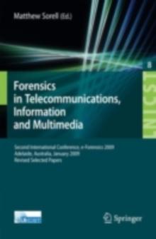 Forensics in Telecommunications, Information and Multimedia : Second International Conference, e-Forensics 2009, Adelaide, Australia, January 19-21, 2009, Revised Selected Papers