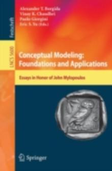 Conceptual Modeling: Foundations and Applications : Essays in Honor of John Mylopoulos