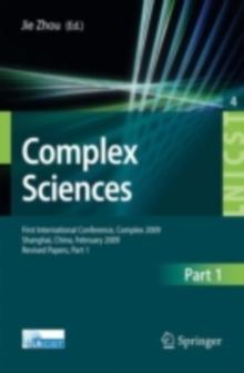 Complex Sciences : First International Conference, Complex 2009, Shanghai, China, February 23-25, 2009. Revised Selected Papers