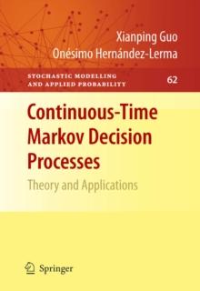 Continuous-Time Markov Decision Processes : Theory and Applications