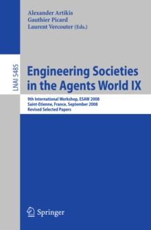 Engineering Societies in the Agents World IX : 9th International Workshop, ESAW 2008, Saint-Etienne, France, September 24-26, 2008, Revised Selected Papers