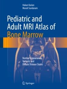 Pediatric and Adult MRI Atlas of Bone Marrow : Normal Appearances, Variants and Diffuse Disease States