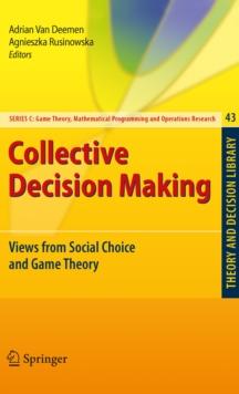 Collective Decision Making : Views from Social Choice and Game Theory