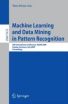 Machine Learning and Data Mining in Pattern Recognition : 6th International Conference, MLDM 2009, Leipzig, Germany, July 23-25, 2009, Proceedings