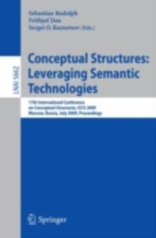 Conceptual Structures: Leveraging Semantic Technologies : 17th International Conference on Conceptual Structures, ICCS 2009, Moscow, Russia, July 26-31, 2009, Proceedings