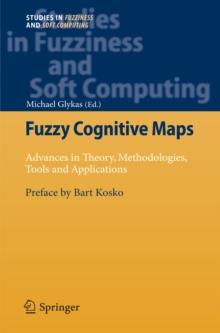 Fuzzy Cognitive Maps : Advances in Theory, Methodologies, Tools and Applications