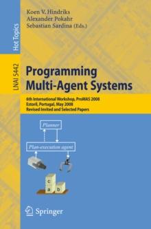 Programming Multi-Agent Systems : 6th International Workshop, ProMAS 2008, Estoril, Portugal, May 13, 2008. Revised Invited and Selected Papers