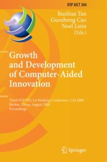 Growth and Development of Computer Aided Innovation : Third IFIP WG 5.4 Working Conference, CAI 2009, Harbin, China, August 20-21, 2009, Proceedings