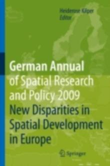 German Annual of Spatial Research and Policy 2009 : New Disparities in Spatial Development in Europe