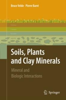 Soils, Plants and Clay Minerals : Mineral and Biologic Interactions