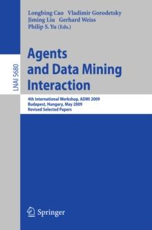 Agents and Data Mining Interaction : 4th International Workshop on Agents and Data Mining Interaction, ADMI 2009, Budapest, Hungary, May 10-15,2009, Revised Selected Papers