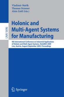 Holonic and Multi-Agent Systems for Manufacturing : 4th International Conference on Industrial Applications of Holonic and Multi-Agent Systems, HoloMAS 2009, Linz, Austria, August 31 - September 2, 20