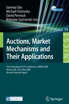 Auctions, Market Mechanisms and Their Applications : First International ICST Conference, AMMA 2009, Boston, MA, USA, May 8-9, 2009, Revised Selected Papers