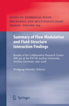 Summary of Flow Modulation and Fluid-Structure Interaction Findings : Results of the Collaborative Research Center SFB 401 at the RWTH Aachen University, Aachen, Germany, 1997-2008