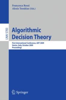 Algorithmic Decision Theory : First International Conference, ADT 2009, Venice, Italy, October 2009, Proceedings