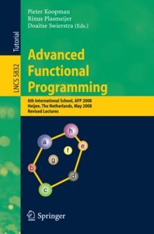 Advanced Functional Programming : 6th International School, AFP 2008, Heijen, The Netherlands, May 19-24, 2008, Revised Lectures