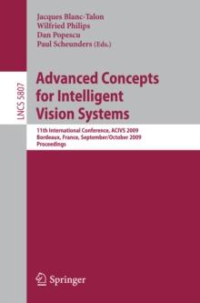 Advanced Concepts for Intelligent Vision Systems : 11th International Conference, ACIVS 2009 Bordeaux, France, September 28--October 2, 2009 Proceedings