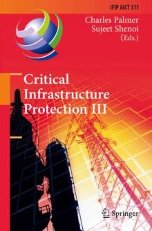 Critical Infrastructure Protection III : Third IFIP WG 11.10 International Conference, Hanover, New Hampshire, USA, March 23-25, 2009, Revised Selected Papers