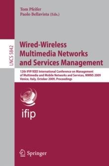 Wired-Wireless Multimedia Networks and Services Management : 12th IFIP/IEEE International Conference on Management of Multimedia and Mobile Networks and Services, MMNS 2009, Venice, Italy, October 26-