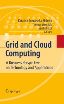 Grid and Cloud Computing : A Business Perspective on Technology and Applications