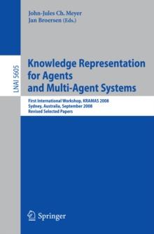 Knowledge Representation for Agents and Multi-Agent Systems : First International Workshop, KRAMAS 2008, Sydney, Australia, September 17, 2008, Revised Selected Papers